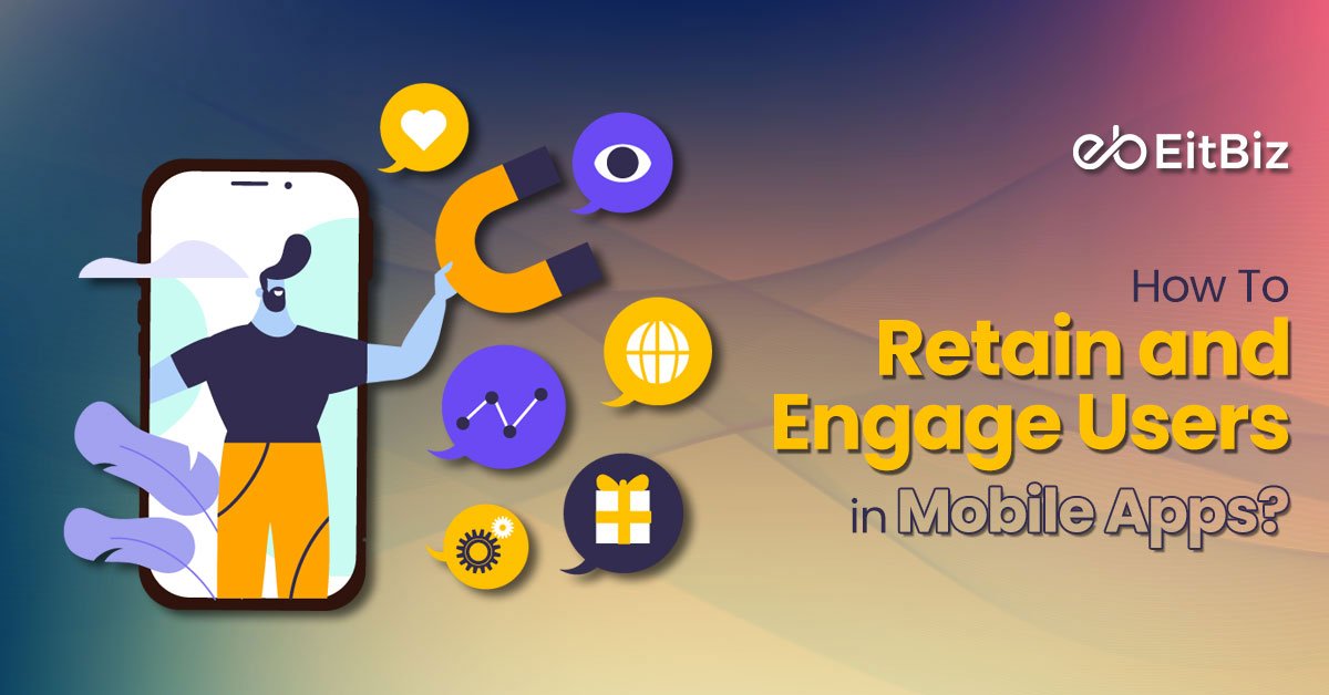 How To Retain and Engage Users in Mobile Apps?
