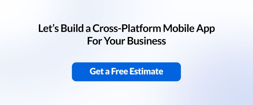 Let’s Build a Cross-Platform Mobile App For Your Business
